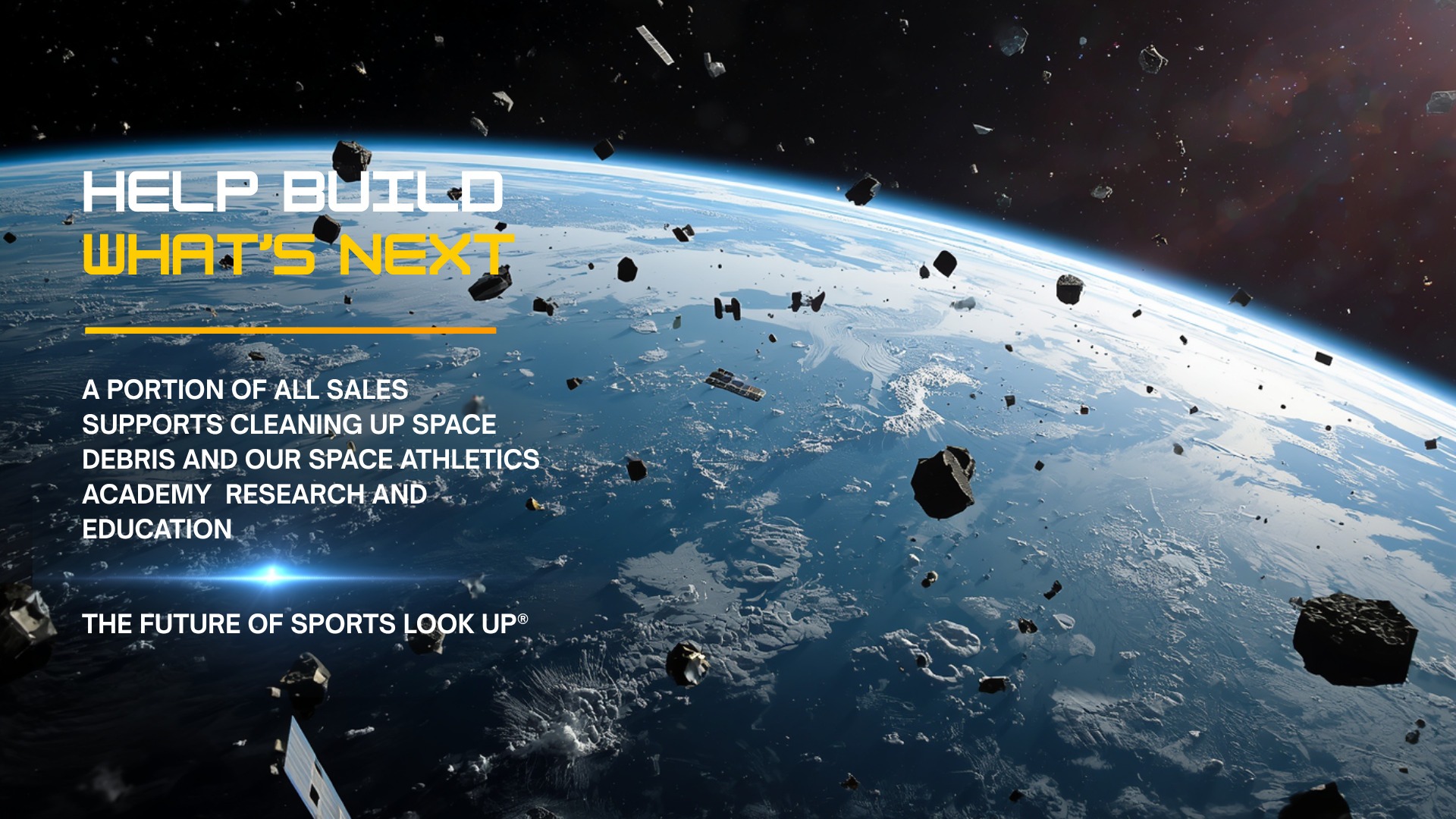 Help build what's next: a portion of all sales supports cleaning up space debris and Space Athletics Academy research and education